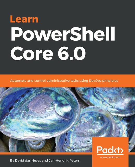 Learn PowerShell Core 6.0, David Neves, Jan-Hendrik Peters