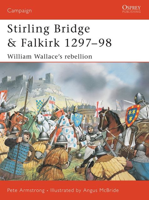Stirling Bridge and Falkirk 1297?98, Peter Armstrong