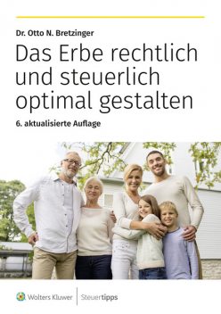 Das Erbe rechtlich und steuerlich optimal gestalten, Otto N. Bretzinger