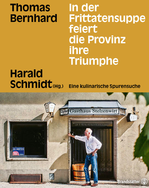 In der Frittatensuppe feiert die Provinz ihre Triumphe, Thomas Bernhard