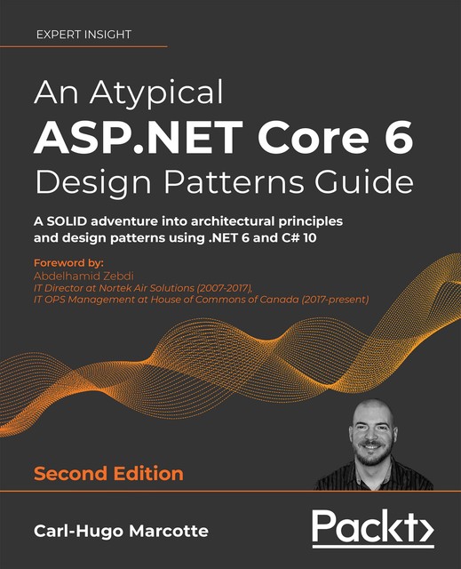 An Atypical ASP.NET Core 6 Design Patterns Guide, Carl-Hugo Marcotte