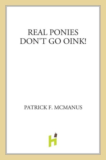 Real Ponies Don't Go Oink, Patrick F. McManus