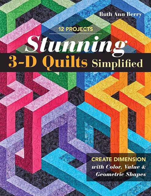 Stunning 3-D Quilts Simplified, Ruth Ann Berry