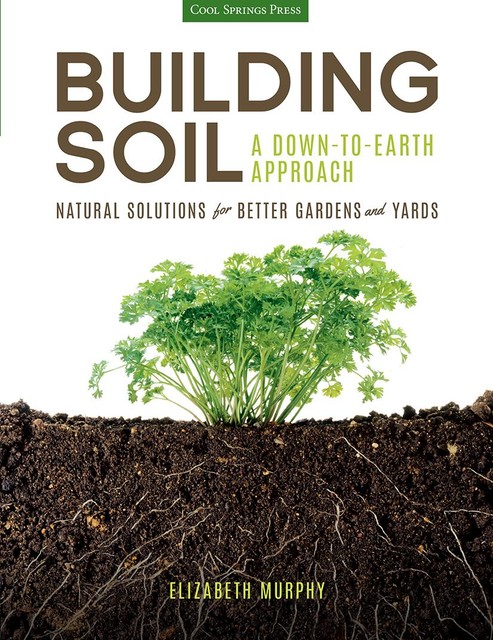 Building Soil: A Down-to-Earth Approach, Elizabeth Murphy