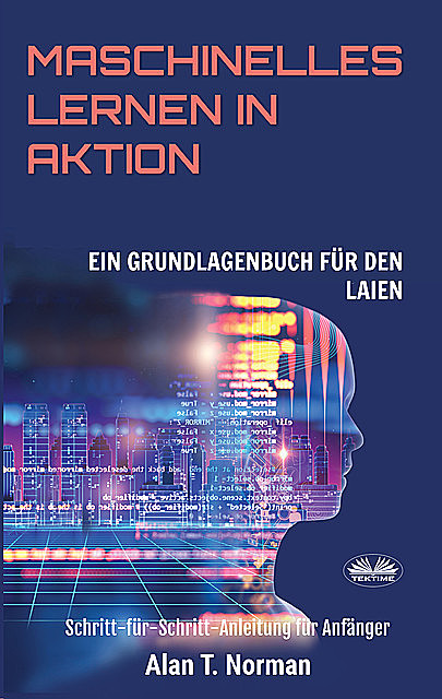 Maschinelles Lernen In Aktion, Alan T. Norman