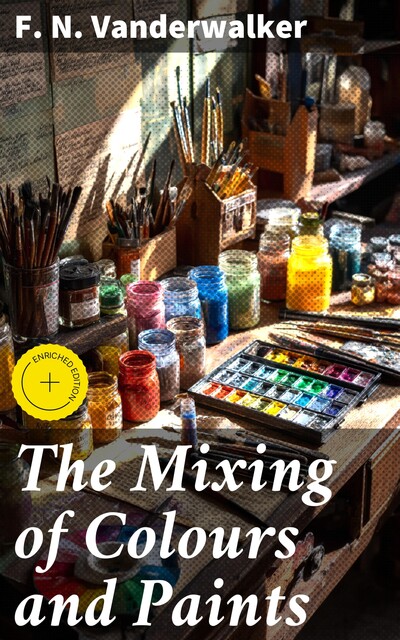 The Mixing of Colours and Paints, F.N. Vanderwalker