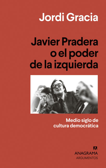 Javier Pradera o el poder de la izquierda, Jordi Gracia