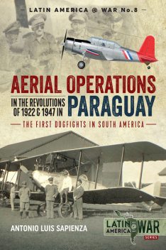 Aerial Operations in the Revolutions of 1922 and 1947 in Paraguay, Antonio Sapienza