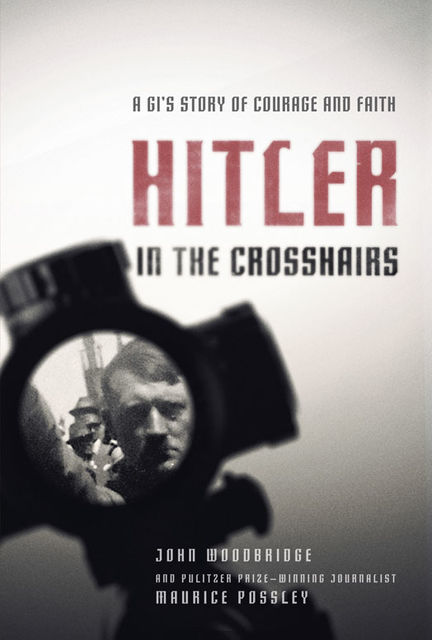 Hitler in the Crosshairs, John D. Woodbridge, Maurice Possley