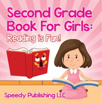 Second Grade Book For Girls: Reading is Fun!, Speedy Publishing LLC