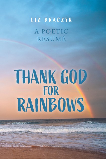 Thank God for Rainbows, Liz Braczyk
