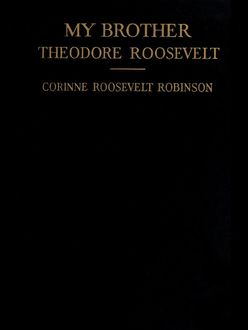 My Brother Theodore Roosevelt, Corinne Roosevelt Robinson