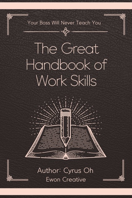 The great handbook of work skills (Your boss will never teach you), Cyrus Oh