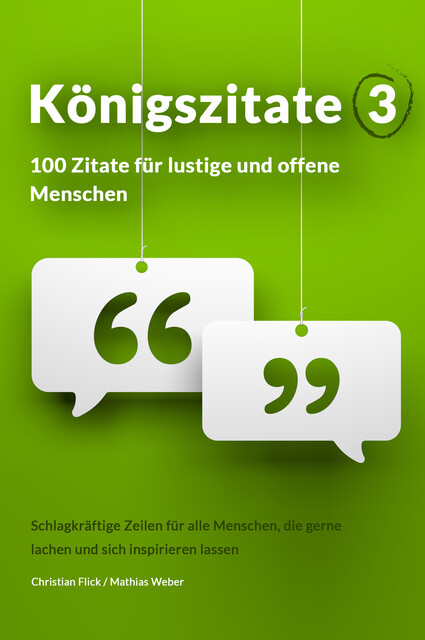 Königszitate 3: 100 Zitate für lustige und offene Menschen, Mathias Weber, Christian Flick