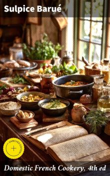 Domestic French Cookery, 4th ed, Sulpice Barué