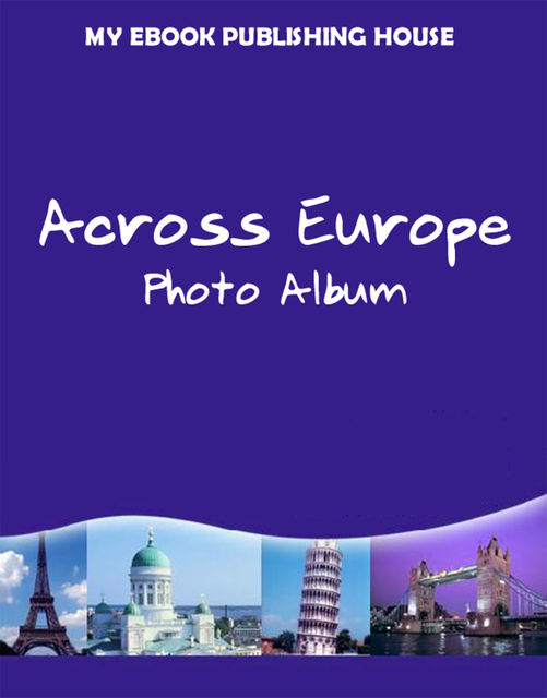 Across Europe – Photo Album, My Ebook Publishing House