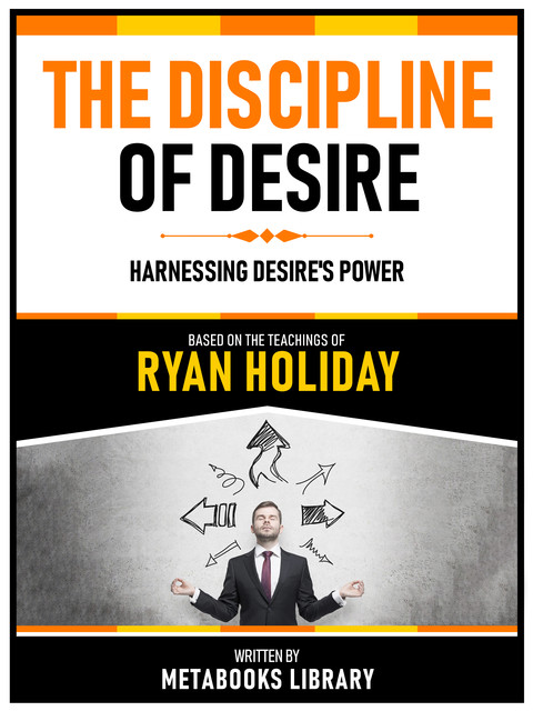 The Discipline Of Desire – Based On The Teachings Of Ryan Holiday, Metabooks Library