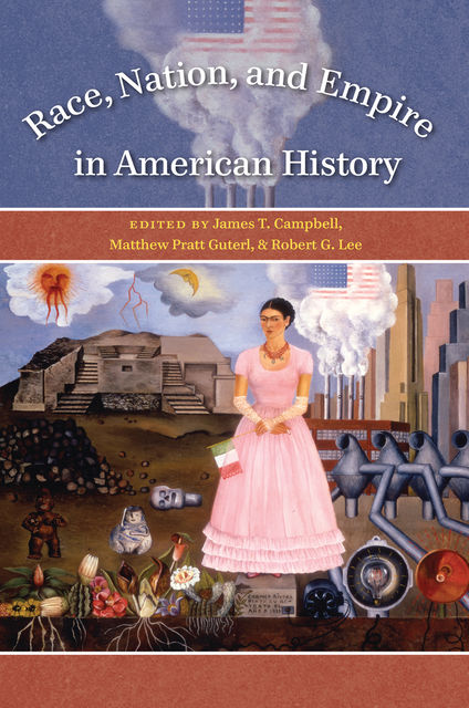 Race, Nation, and Empire in American History, James Campbell, Robert Lee, Matthew Pratt Guterl