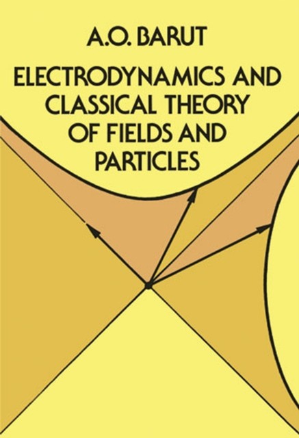 Electrodynamics and Classical Theory of Fields and Particles, A.O.Barut