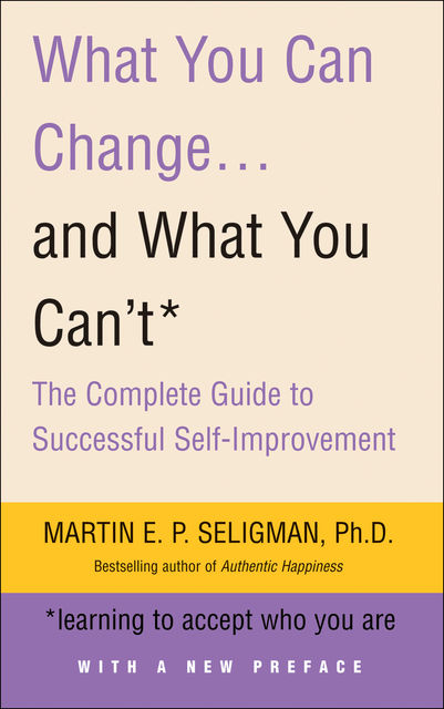 What You Can Change and What You Can't, Martin Seligman