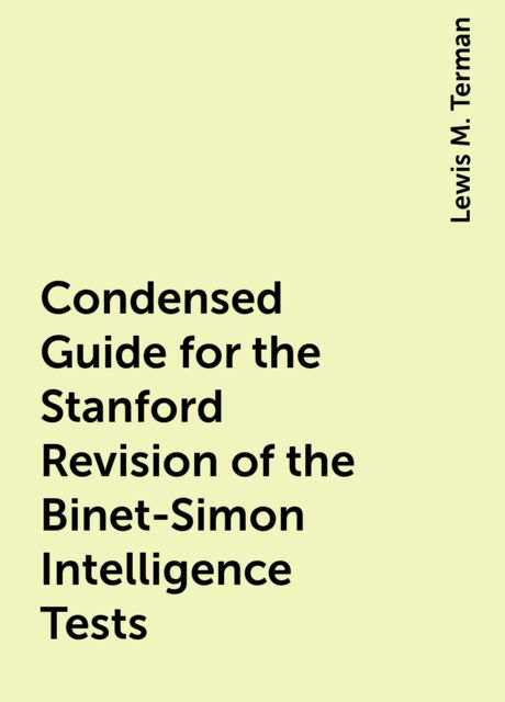Condensed Guide for the Stanford Revision of the Binet-Simon Intelligence Tests, Lewis M. Terman