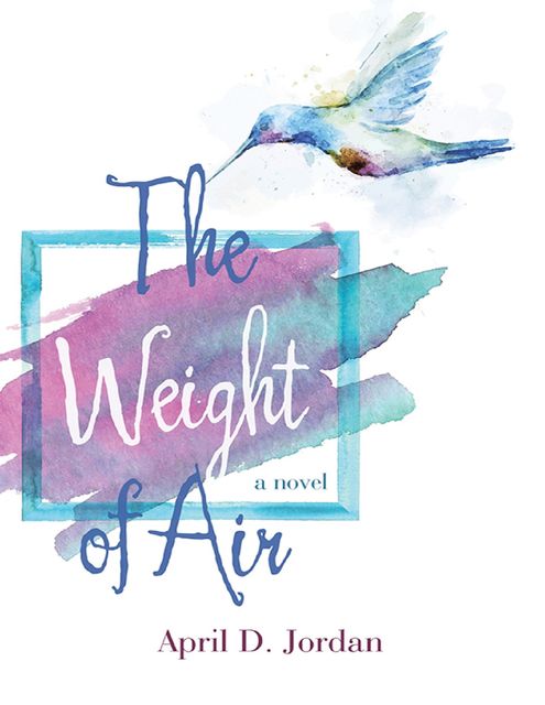 The Weight of Air: A Novel, April D.Jordan