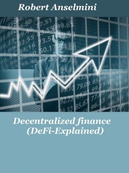 Decentralized finance (Defi-explained), Robert Anselmini