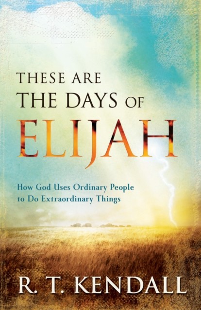 These Are the Days of Elijah, R.T. Kendall