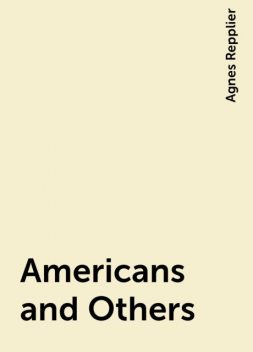 Americans and Others, Agnes Repplier