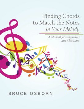 Finding Chords to Match the Notes In Your Melody: A Manual for Songwriters and Musicians, Bruce Osborn
