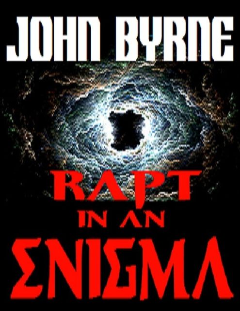“Rapt In an Enigma” – “A True-life Tale of the Paranormal Unlike Any You Have Read Before”, John Byrne