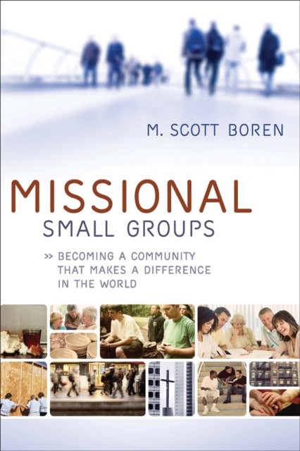 Missional Small Groups (Allelon Missional Series), M. Scott Boren