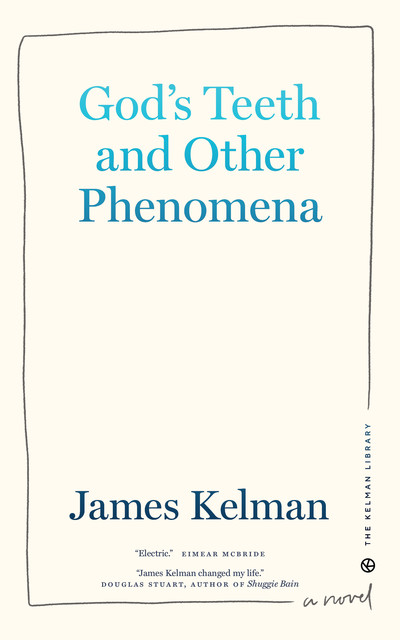God's Teeth and Other Phenomena, James Kelman
