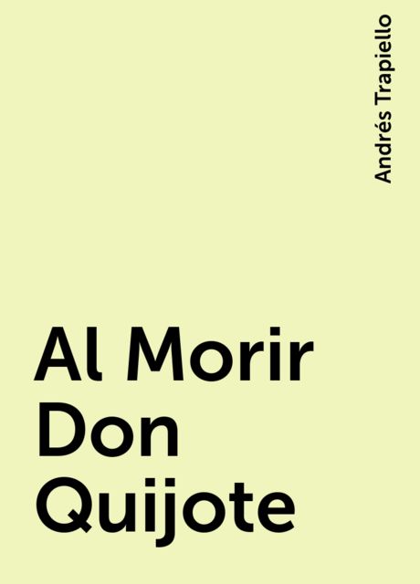 Al Morir Don Quijote, Andrés Trapiello