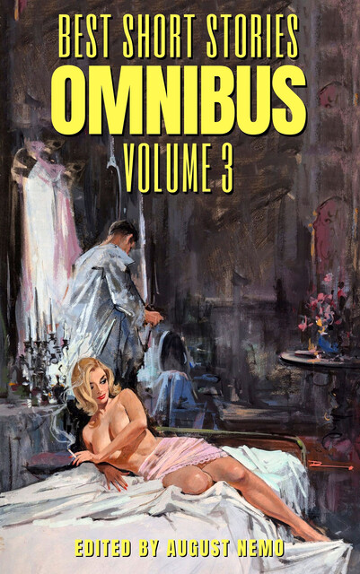 Best Short Stories Omnibus – Volume 3, Daniil Kharms, Jacques Futrelle, Edward Bellamy, Joseph Sheridan Le Fanu, Arnold Bennett, Frank Richard Stockton, Ella D'Arcy, Flora Annie Steel, S.Baring-Gould, Edward Benson, Charlotte Riddell, Margaret Oliphant, Amelia B.Edwards, E. Heron, H. Heron, John Kendri