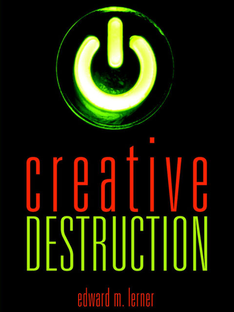 Creative Destruction: Science Fiction Stories, Edward M.Lerner