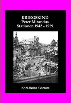KRIEGSKIND Peter Mirandus / Stationen 1942 – 1959, Karl-Heinz Garnitz