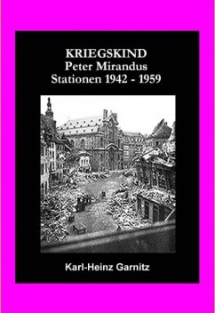 KRIEGSKIND Peter Mirandus / Stationen 1942 – 1959, Karl-Heinz Garnitz