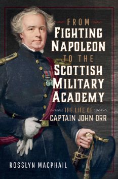 From Fighting Napoleon to the Scottish Military Academy, Rosslyn Macphail