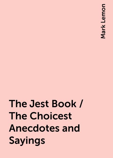 The Jest Book / The Choicest Anecdotes and Sayings, Mark Lemon