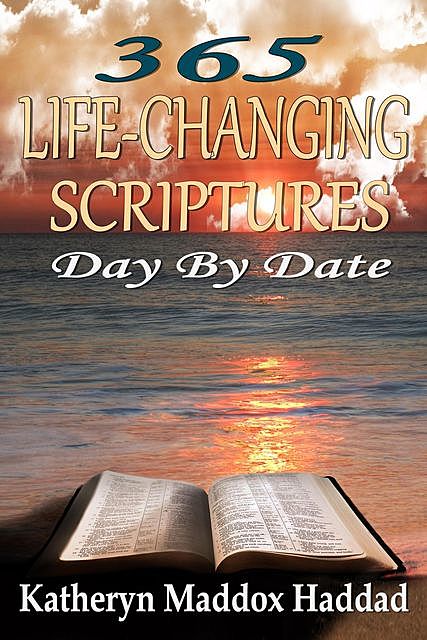 365 Life-Changing Scriptures Day by Date, Katheryn Maddox Haddad