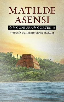 La conjura de Cortés, Matilde Asensi