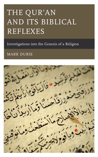 The Qur’an and Its Biblical Reflexes, Mark Durie