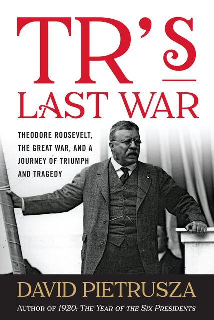 TR's Last War, David Pietrusza