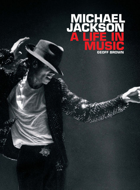 Michael Jackson A Life In Music, Geoff Brown