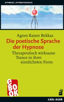 Die poetische Sprache der Hypnose, Agnes Kaiser Rekkas