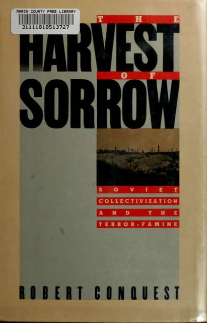 The harvest of sorrow : Soviet collectivization and the terror-famine, Robert Conquest