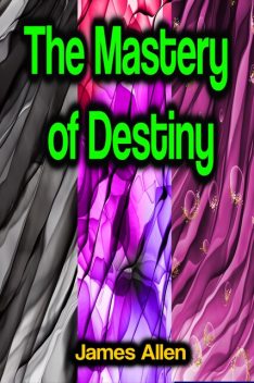The Mastery of Destiny, James Allen