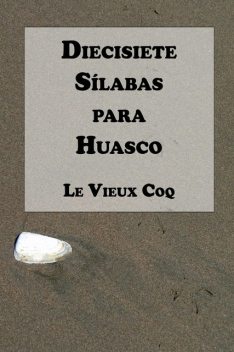 Diecisiete Sílabas para Huasco, Le Vieux Coq