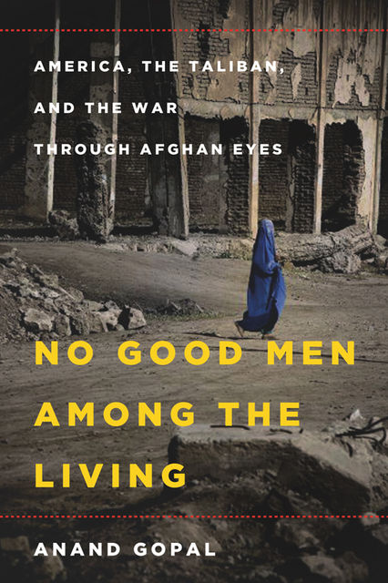 No Good Men Among the Living, Anand Gopal